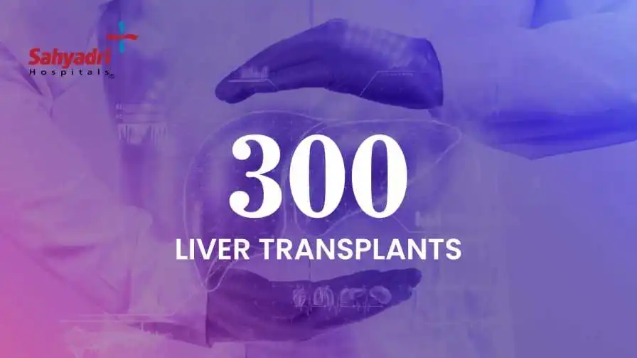 Sahyadri Hospitals clocks 300 Liver Transplants
